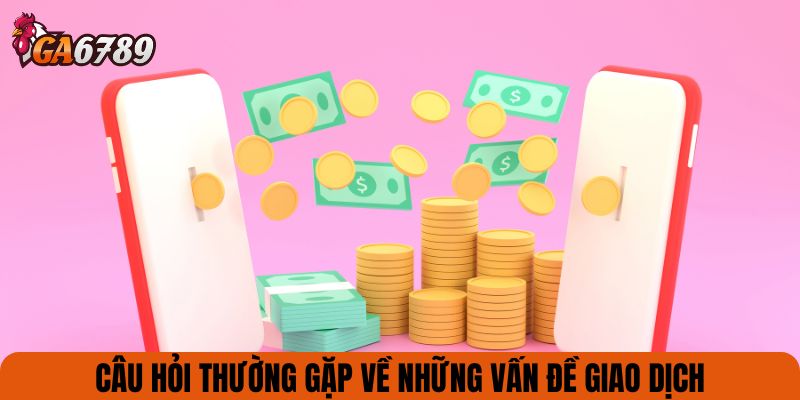 Câu hỏi thường gặp về những vấn đề giao dịch
