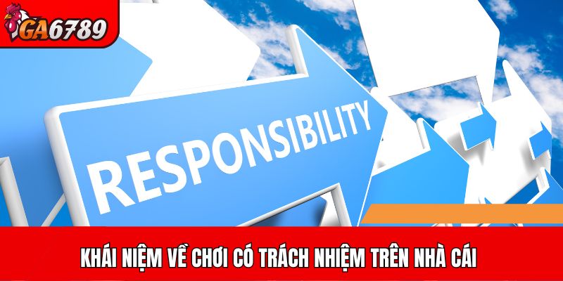 Khái niệm về chơi có trách nhiệm trên nhà cái
