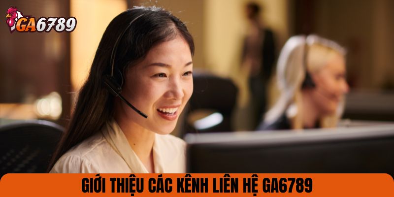 Giới thiệu các kênh liên hệ GA6789