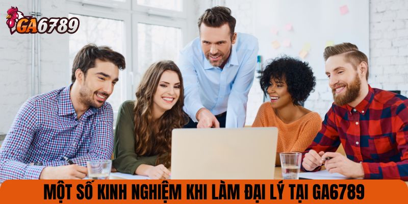 Một số kinh nghiệm khi làm đại lý tại GA6789