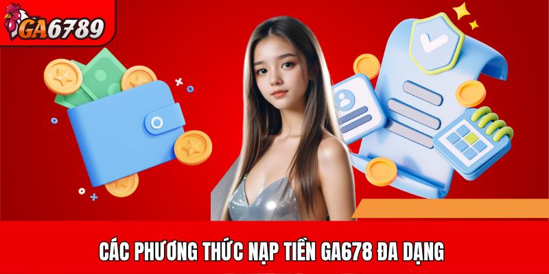 Các phương thức nạp tiền GA678 đa dạng