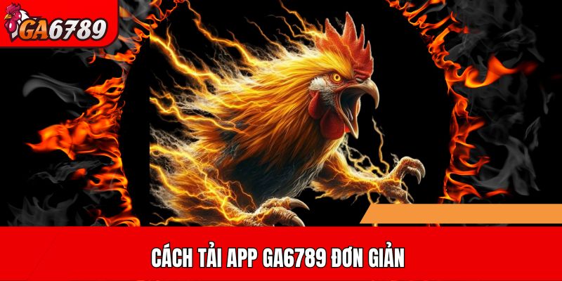 Cách tải app GA6789 đơn giản