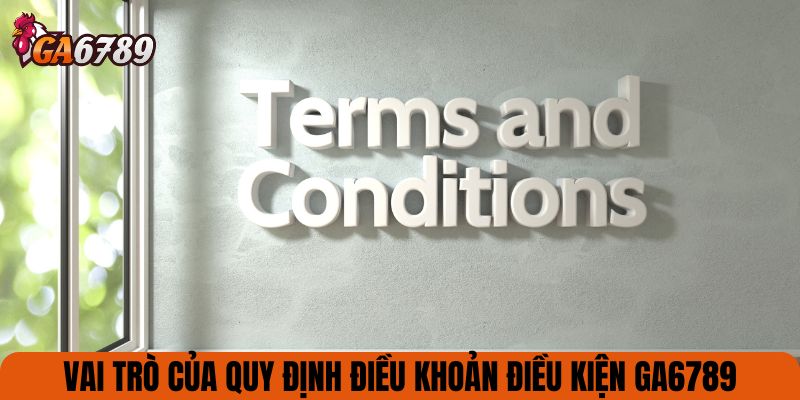 Vai trò của quy định Điều khoản điều kiện GA6789